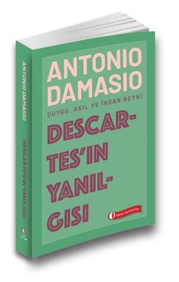 Descartes'in Yanılgısı: Duygu - Akıl ve İnsan Beyni