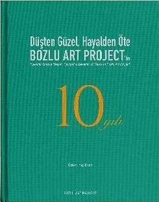 Düşten Güzel Hayalden Öte: Bozlu Art Project'in 10 Yılı