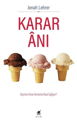 Karar Anı - Beynimiz Karar Vermemizi Nasıl Sağlıyor?