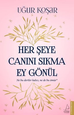 Her Şeye Canını Sıkma Ey Gönül