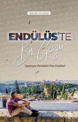 Endülüs'te Bir Gezgin - İspanya Portekiz Fas Gezileri