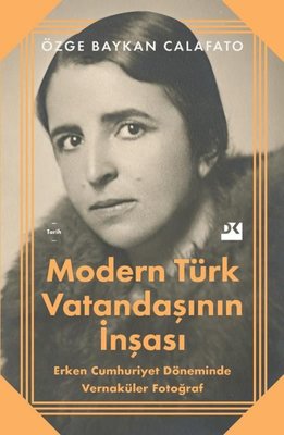 Modern Türk Vatandaşının İnşası - Erken Cumhuriyet Döneminde Vernaküler Fotoğraf