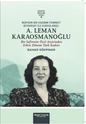 Müphem Bir Kadının Feminist Biyografi İle Kurgulanışı: A. Leman Karaosmanoğlu