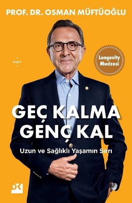 Geç Kalma Genç Kal - Uzun ve Sağlıklı Yaşamın Sırrı