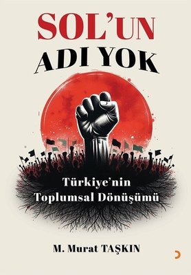 Sol'un Adı Yok - Türkiye'nin Toplumsal Dönüşümü