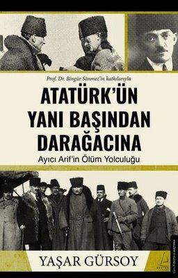 Atatürk'ün Yanı Başından Darağacına - Ayıcı Arif'in Ölüm Yolculuğu