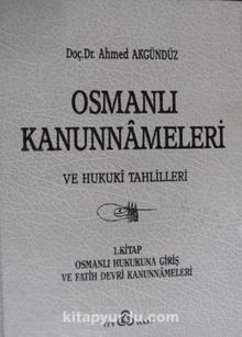 Osmanlı Kanunnameleri ve Hukuki Tahlilleri – 1. Kitap: Osmanlı Hukukuna Giriş ve Fatih Devri Kanunnameleri  / 23-D-6