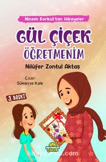 Gül Çiçek Öğretmenim / Ninem Korkut’tan Hikayeler