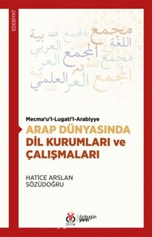 Mecma‘u’l-Lugati’l-Arabiyye Arap Dünyasında Dil Kurumları ve Çalışmaları