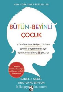 Bütün-Beyinli Çocuk & Çocuğunuzun Gelişmekte Olan Beynini Güçlendirmek İçin Devrim Niteliğinde 12 Strateji