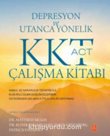 Depresyon ve Utanca Yönelik KKT (ACT) Çalışma Kitabı / Kabul ve Kararlılık Terapisi ile Kusurlu Olma Düşüncelerinin Üstesinden Gelmek & İyilik Halini Artırmak