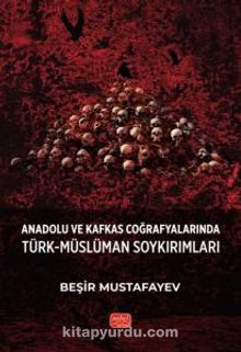 Anadolu ve Kafkas Coğrafyalarında Türk-Müslüman Soykırımları