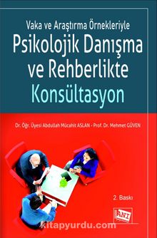 Vaka ve Araştırma Örnekleriyle Psikolojik Danışma ve Rehberlikte Konsültasyon