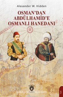 Osman’dan Abdülhamid’e Osmanlı Hanedanı