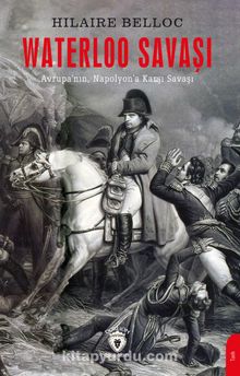 Waterloo Savaşı & Avrupa’nın Napolyon’a Karşı Savaşı