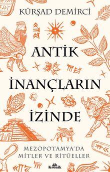 Antik İnançların İzinde & Mezopotamya’da Mitler ve Ritüeller