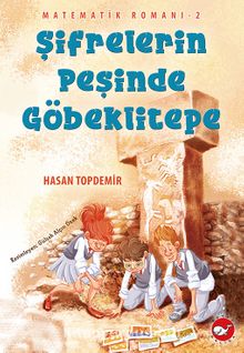 Şifrelerin Peşinde Göbeklitepe / Matematik Romanı 2