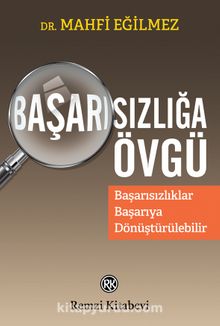 Başarısızlığa Övgü & Başarısızlıklar Başarıya Dönüştürülebilir