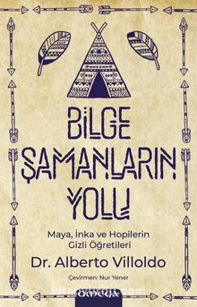 Bilge Şamanların Yolu & Maya, İnka ve Hopilerin Gizli Öğretileri