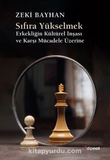 Sıfıra Yükselmek & Erkekliğin Kültürel İnşası ve  Karşı Mücadele Üzerine