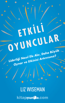 Etkili Oyuncular / Liderliği Nasıl Ele Alır, Daha Büyük Oynar ve Etkinizi Artırırsınız?