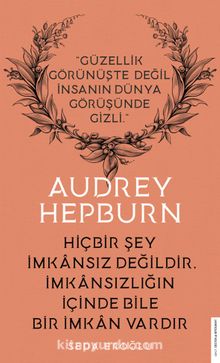 Hiçbir Şey İmkansız Değildir İmkansızlığın İçinde Bile Bir İmkan Vardır / Audrey Hepburn