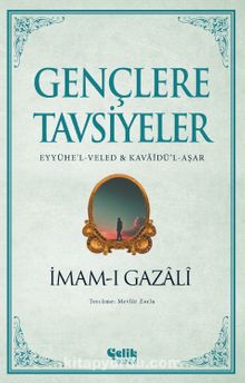 Gençlere Tavsiyeler (Eyyühe’l-Veled & Kavaidü’l-Aşar)