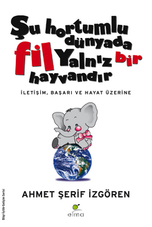 Şu Hortumlu Dünyada Fil Yalnız Bir Hayvandır (ciltsiz)