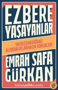 Ezbere Yaşayanlar & Vazgeçemediğimiz Alışkanlıklarımızın Kökenleri