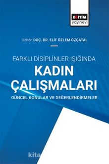 Farklı Disiplinler Işığında Kadın Çalışmaları: Güncel Konular ve Değerlendirmeler