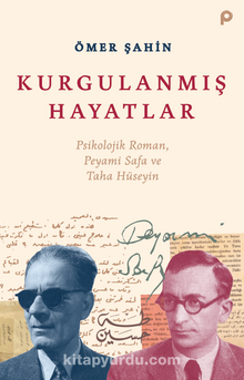 Kurgulanmış Hayatlar & Psikolojik Roman, Peyami  Safa ve Taha Hüseyin