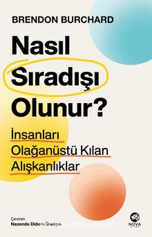 Nasıl Sıradışı Olunur? & İnsanları Olağanüstü Kılan Alışkanlıklar