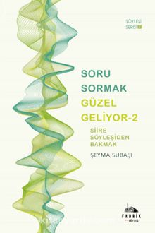 Soru Sormak Güzel Geliyor 2 & Şiire Söyleşiden Bakmak