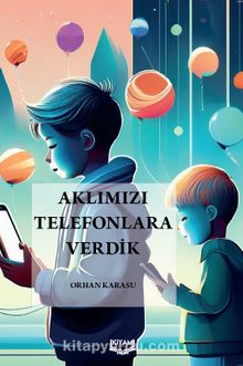 Aklımızı Telefonlara Verdik