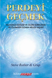 Perdeyi Geçmek & Ruhunuz Doğum ve Ölüm Sürecinde ve Ölümden Sonra Neler Yaşar?