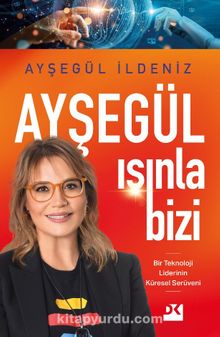 Ayşegül Işınla Bizi & Bir Teknoloji Liderinin Küresel Serüveni