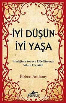 İyi Düşün İyi Yaşa & İstediğiniz Sonucu Elde Etmenin Sihirli Formülü