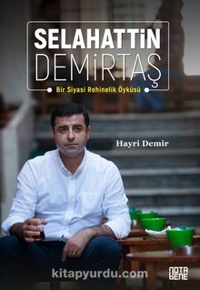 Selahattin Demirtaş & Bir Siyasi Rehinelik Öyküsü