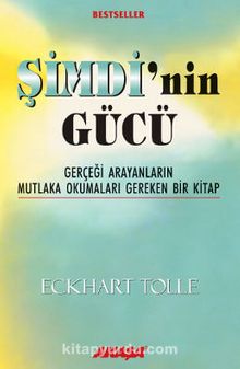 Şimdi'nin Gücü / Gerçeği Arayanların Mutlaka Okumaları Gereken Bir Kitap