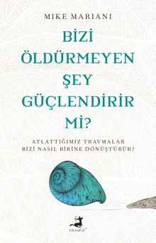 Bizi Öldürmeyen Şey Güçlendirir Mi ?