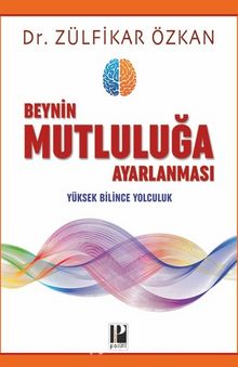 Beynin Mutluluğa Ayarlanması & Yüksek Bilince Yolculuk