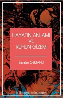 Hayatın Anlamı ve Ruhun Gizemi