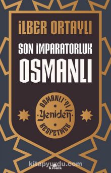 Son İmparatorluk Osmanlı / Osmanlı’yı Yeniden Keşfetmek 2