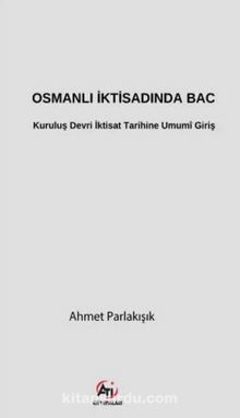 Osmanlı İktisadında Bac & Kuruluş Devri İktisat Tarihine  Umumî Giriş