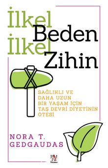 İlkel Beden İlkel Zihin & Sağlıklı ve Daha Uzun  Bir Yaşam İçin  Taş Devri Diyetinin Ötesi