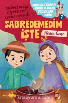 Sabredemedim İşte / Sonsuza Kadar Mutlu Yaşayan  Çocuklar Serisi 7