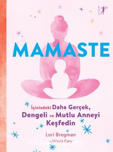 Mamaste & İçindeki Daha Gerçek,  Dengeli ve Mutlu Anneyi  Keşfedin