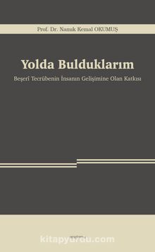 Yolda Bulduklarım & Beşerî Tecrübenin İnsanın Gelişimine Olan Katkısı