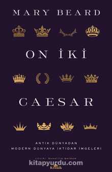 On İki Caesar & Antik Dünyadan Modern Dünyaya İktidar İmgeleri