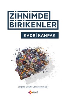 Zihnimde Birikenler & Gelişime, Girişime ve Ekonomiye Dair